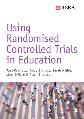 Using Randomised Controlled Trials in Education by Connolly, Paul