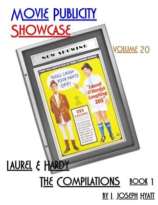 Movie Publicity Showcase Volume 20: Laurel and Hardy - The Compilations Book 1 by Hyatt, I. Joseph