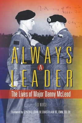 Always a Leader: The Lives of Major Danny McLeod by Nurse, Ted