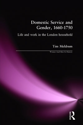 Domestic Service and Gender, 1660-1750: Life and Work in the London Household by Meldrum, Tim