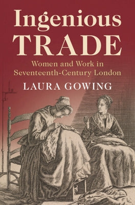 Ingenious Trade: Women and Work in Seventeenth-Century London by Gowing, Laura