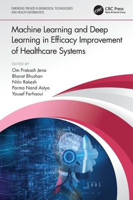 Machine Learning and Deep Learning in Efficacy Improvement of Healthcare Systems by Jena, Om Prakash
