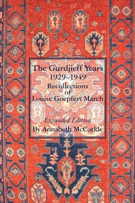 The Gurdjieff Years 1929-1949: Recollections of Louise Goepfert March by McCorkle, Annabeth