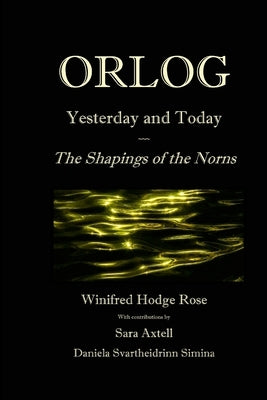 Orlog Yesterday and Today: The Shapings of the Norns by Rose, Winifred