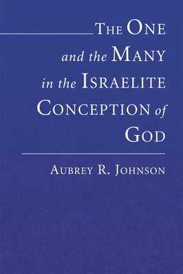 The One and the Many in the Israelite Conception of God by Johnson, Aubrey