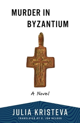 Murder in Byzantium by Kristeva, Julia