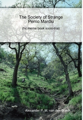 The Society of Strange Perrio Mardiu by Van Den Bosch, Alexander P. M.