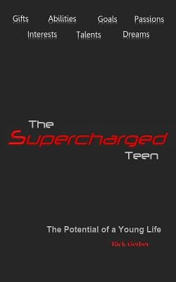 The Supercharged Teen: The Potential of a Young Life by Gerber, Rick