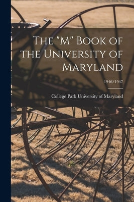 The "M" Book of the University of Maryland; 1946/1947 by University of Maryland, College Park