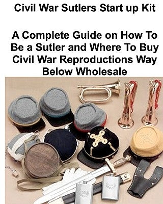 Civil War Sutlers Start Up Kit by Seniceros, Jayme