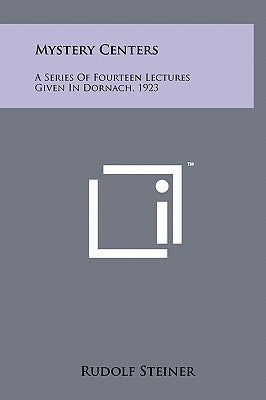Mystery Centers: A Series Of Fourteen Lectures Given In Dornach, 1923 by Steiner, Rudolf