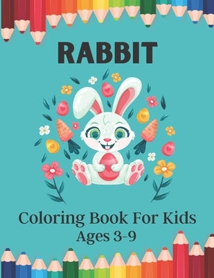 RABBIT Coloring Book For Kids Ages 3-9: awesome rabbits coloring book coloring bunnies coloring book for Kids Ages 3-9 by Tashiro, Belinda