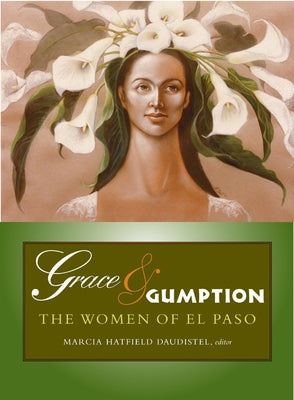 Grace & Gumption: The Women of El Paso by Daudistel, Marcia Hatfield