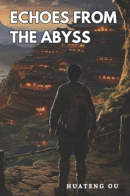 Echoes from the Abyss: Journey to the Center of the Earth by Ou, Huateng