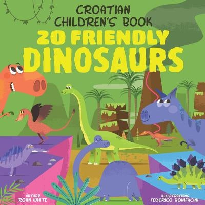 Croatian Children's Book: 20 Friendly Dinosaurs by Bonifacini, Federico