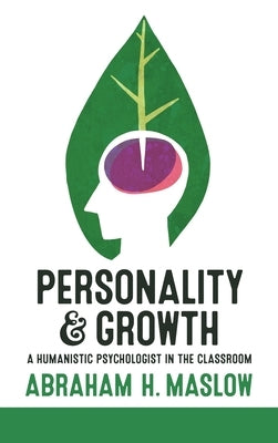 Personality and Growth: A Humanistic Psychologist in the Classroom by Maslow, Abraham H.
