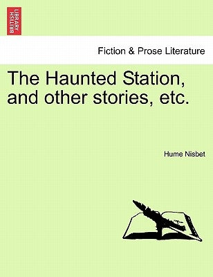 The Haunted Station, and Other Stories, Etc. by Nisbet, Hume