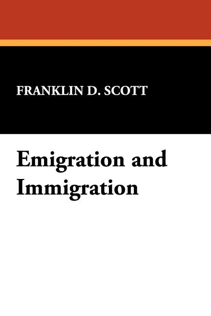 Emigration and Immigration by Scott, Franklin D.