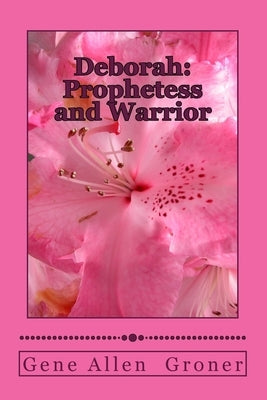 Deborah: Prophetess and Warrior by Groner, Gene Allen