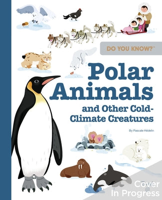 Do You Know?: Polar Animals and Other Cold-Climate Creatures by Hédelin, Pascale