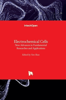 Electrochemical Cells: New Advances in Fundamental Researches and Applications by Shao, Yan