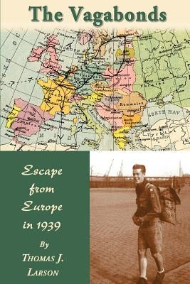 The Vagabonds: Escape from Europe in 1939 by Larson, Thomas J.