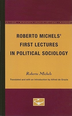Roberto Michels' First Lectures in Political Sociology by Michels, Roberto