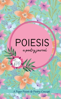 Poiesis: a poetry journal by Paper Paints & Poetry