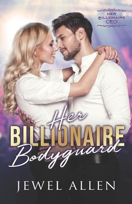 Her Billionaire Bodyguard by Allen, Jewel