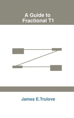 A Guide to Fractional T1 by Trulove, James