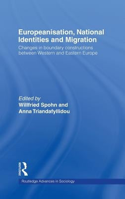 Europeanisation, National Identities and Migration: Changes in Boundary Constructions Between Western and Eastern Europe by Spohn, Willfried