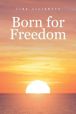 Born for Freedom by Zilionyte, Lina