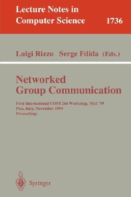 Networked Group Communication: First International Cost264 Workshop, Ngc'99, Pisa, Italy, November 17-20, 1999 Proceedings by Rizzo, Luigi