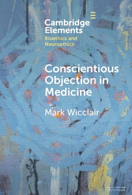Conscientious Objection in Medicine by Wicclair, Mark