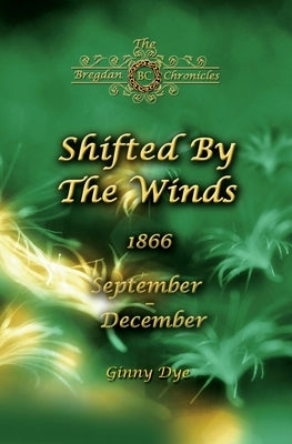 Shifted By The Winds (# 8 in the Bregdan Chronicles Historical Fiction Romance Series) by Dye, Ginny
