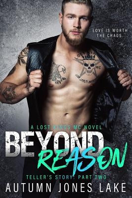 Beyond Reason: Teller's Story, Part Two: Lost Kings MC #9 by Lake, Autumn Jones