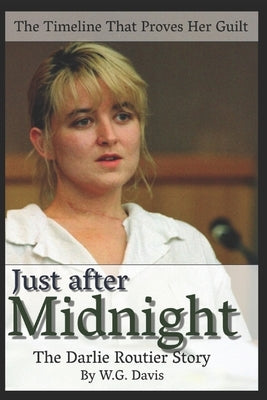Just After Midnight: The Darlie Routier Story by Davis, W. G.