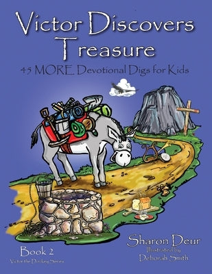 Victors Discovers Treasure: 45 MORE Devotional Digs for Kids by Deur, Sharon