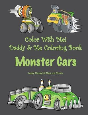 Color With Me! Daddy & Me Coloring Book: Monster Cars by Brown, Mary Lou