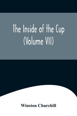 The Inside of the Cup (Volume VII) by Churchill, Winston