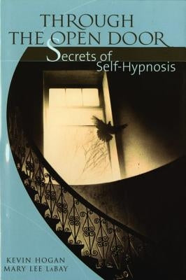 Through the Open Door: Secrets of Self-Hypnosis by Hogan, Kevin