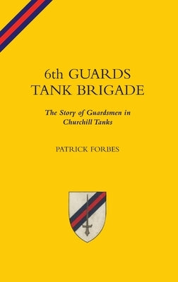 6TH GUARDS TANK BRIGADEThe Story Of Guardsmen In Churchill Tanks by Forbes, Patrick