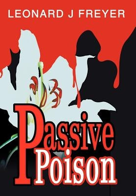 Passive Poison by Freyer, Leonard J.