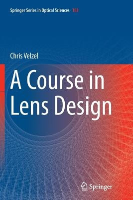 A Course in Lens Design by Velzel, Chris
