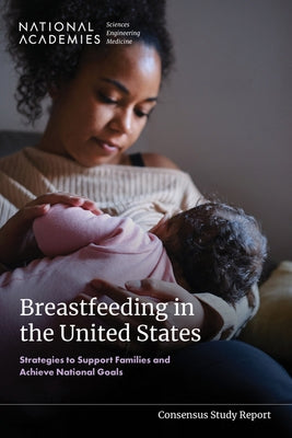 Breastfeeding in the United States: Strategies to Support Families and Achieve National Goals by National Academies of Sciences Engineeri
