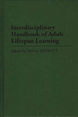 Interdisciplinary Handbook of Adult Lifespan Learning by Sinnott, Jan