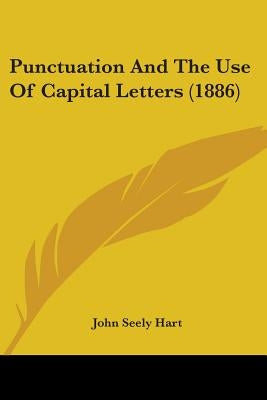 Punctuation And The Use Of Capital Letters (1886) by Hart, John Seely