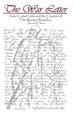 The War Letter - Jesse Carter Little and the Creation of the Mormon Battalion by Little, Robert Leonard