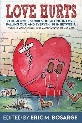 Love Hurts: 21 humorous stories about falling in love, falling out, and everything in between by Kimball, Michael