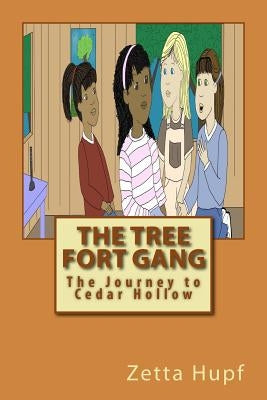The Tree Fort Gang: The Journey to Cedar Hollow by Hupf, Zetta